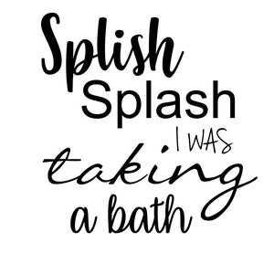 A4 Splish Splash Print, bathroom, decor, design, print, type, typography, quote, funny, bath, mono, taking a bath print, bathroom poster,