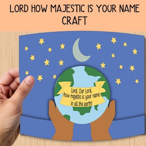 May include: A blue and green craft depicting a globe held by brown hands, with a crescent moon and yellow stars. The text "LORD HOW MAJESTIC IS YOUR NAME CRAFT" is at the top. A banner reads "Lord, Our Lord, how majestic is your name in all the earth!"