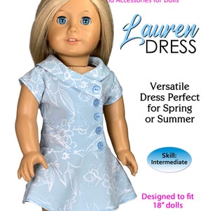 May include: A PDF pattern to make the Lauren Dress for 18 inch dolls. The pattern is for an intermediate skill level and is perfect for spring or summer. The dress is blue with a white floral print.