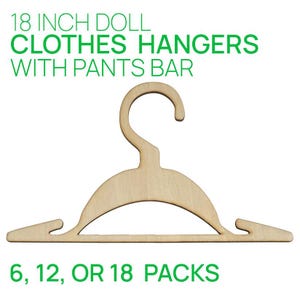 Clothes Wooden Hanger Set of 6, 12 or 18 for 18 inch dolls Wood laser cut precision Hangers with Pants Bar