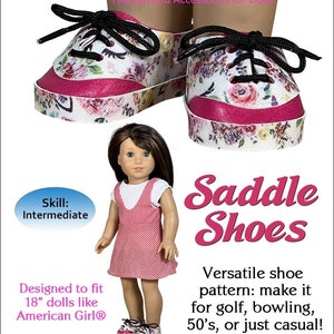May include: A PDF sewing pattern for making saddle shoes for 18-inch dolls. The pattern is designed to fit dolls like American Girl dolls. The shoes are pink and white with a floral print. The pattern is for an intermediate skill level. The text on the image reads "Saddle Shoes" and "Versatile shoe pattern: make it for golf, bowling, 50's, or just casual!"