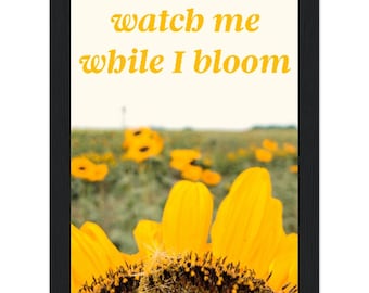 Watch Me While I Bloom Framed Poster