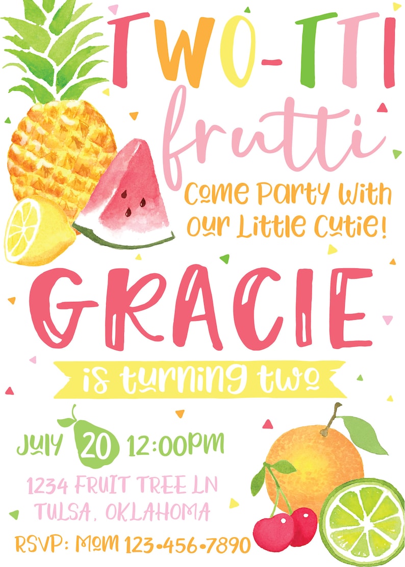 May include: A colorful invitation for a two-year-old's birthday party with a fruit theme. The invitation features a pineapple, watermelon, lemon, orange, lime, and cherries. The text reads "TWO-TTI frutti Come Party With our Little Cutie! GRACIE is turning two JULY 20 12:00PM 1234 FRUIT TREE LN TULSA, OKLAHOMA RSVP: MOM 123-456-7890".