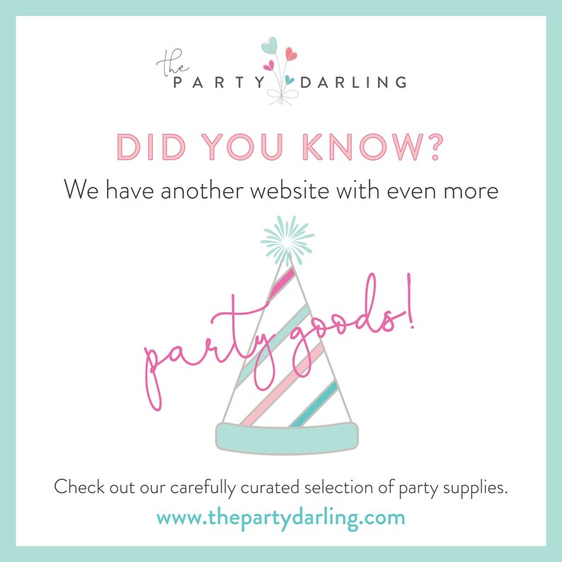 May include: A pink and blue party hat with a white star on top. The text "party goods!" is written in pink cursive. The text "the PARTY DARLING" is at the top of the image. The text "DID YOU KNOW? We have another website with even more party goods! Check out our carefully curated selection of party supplies. www.thepartydarling.com" is at the bottom of the image.