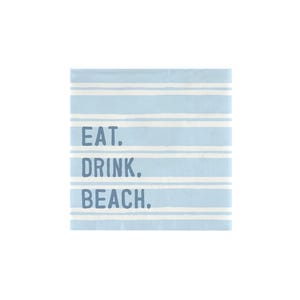 May include: Square light blue paper napkin with white horizontal stripes. The napkin has the words "EAT. DRINK. BEACH." printed in dark blue. Perfect for a beach-themed party or event.