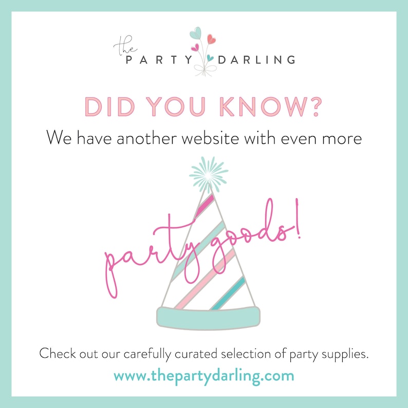 May include: A pink and blue party hat with a white star on top. The text "party goods!" is written in pink cursive. The text "the PARTY DARLING" is at the top of the image. The text "DID YOU KNOW? We have another website with even more party goods! Check out our carefully curated selection of party supplies. www.thepartydarling.com" is at the bottom of the image.