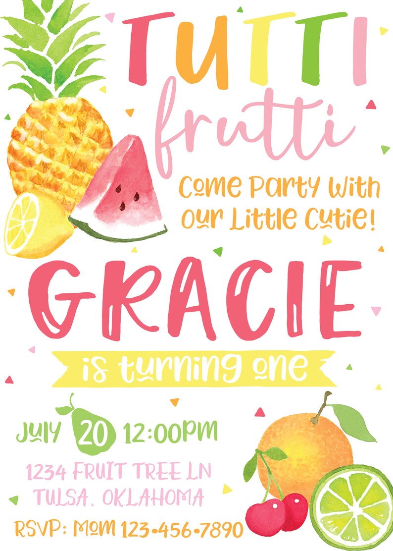 May include: A colorful invitation for a first birthday party with a fruit theme. The invitation features a watercolor illustration of a pineapple, watermelon, lemon, orange, lime, and cherries. The text on the invitation reads "TUTTI FRUTTI Come Party With Our Little Cutie! GRACIE is turning one JULY 20 12:00PM 1234 FRUIT TREE LN TULSA, OKLAHOMA RSVP: MOM 123-456-7890".