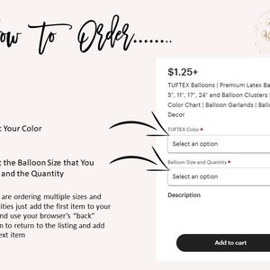 May include: How to order balloons online. Select the color, size, and quantity of balloons you need.  The price is $1.25+ for Tuftex balloons, premium latex balloons, balloon clusters, color charts, balloon garlands, and balloon decor.