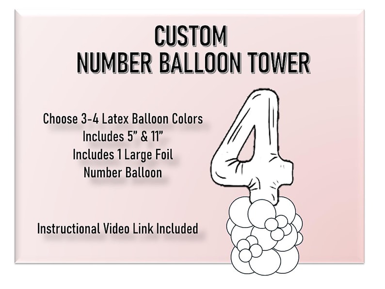 May include: A custom number balloon tower with a large foil number 4 balloon and a cluster of smaller latex balloons. Choose 3-4 latex balloon colors. Includes 5" and 11" latex balloons. Instructional video link included.