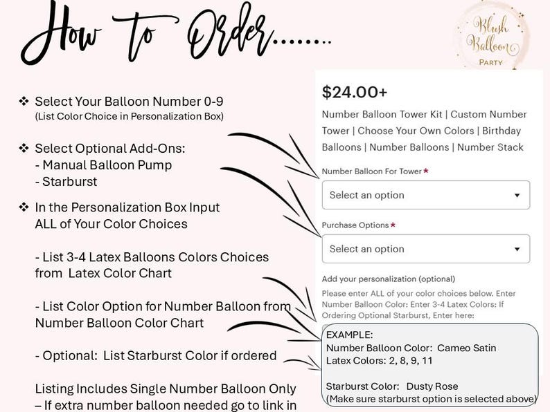 May include: How to order a number balloon tower kit.  The kit includes a number balloon, latex balloons, and a starburst balloon.  The price is $24.00 plus.  An example is shown with a cameo satin number balloon, latex balloons in colors 2, 8, 9, and 11, and a dusty rose starburst balloon.