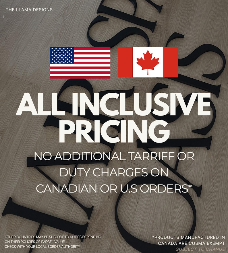 May include: Black metal letters arranged on a surface with the text THE LLAMA DESIGNS, ALL INCLUSIVE PRICING, NO ADDITIONAL TARIFF OR DUTY CHARGES ON CANADIAN OR U.S ORDERS, and the flags of the United States and Canada displayed prominently.