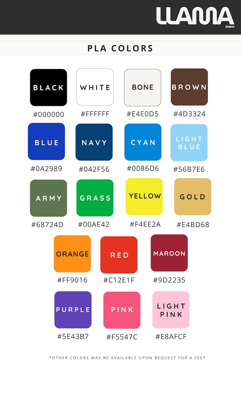 May include: A color chart titled PLA COLORS by Llama Design Co. featuring fifteen labeled squares with corresponding hex codes. Colors include black, white, bone, brown, blue, navy, cyan, light blue, army, grass, yellow, gold, orange, red, maroon, purple, pink, and light pink.