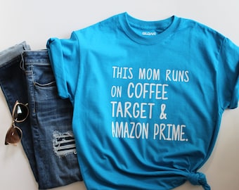 This Mom Runs on Coffee Target and Amazon Prime T-Shirt, Unisex Shirt, Mom Shirt, Mother's Day Shirt, Target Mom Shirt, Mom Shirt