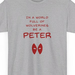 In a World Full of Wolverines be a Peter | Deadpool | Peter Wisdom | Unisex Heavy Cotton Tee