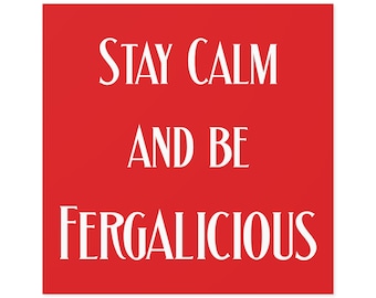 Fergie | Zachowaj spokój i bądź fergalicious | Czerwony | Naklejka kwadratowa | Wewnątrz\Na zewnątrz