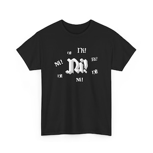 Knights Who Say Ni! | Python Inspired | Ni! | Unisex Heavy Cotton Tee