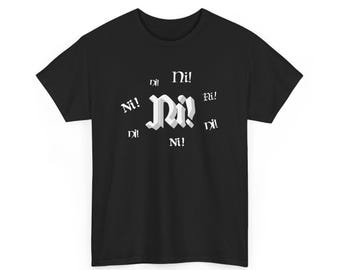 Knights Who Say Ni! | Python Inspired | Ni! | Unisex Heavy Cotton Tee