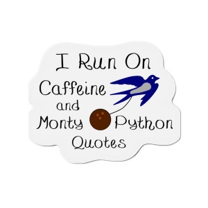 Pode incluir: Adesivo branco com o texto "I Run On Caffeine and Monty Python Quotes". Uma ilustração de um pássaro azul e cinza está à direita, e uma esfera marrom no centro. O adesivo tem um formato irregular.