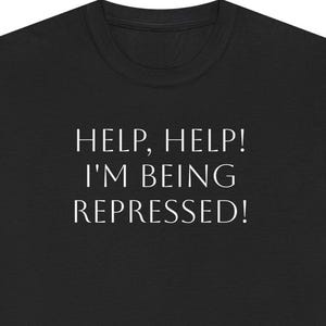 Help, Help | I'm Being Repressed! | Python Inspired | Funny Quote | Unisex Heavy Cotton Tee