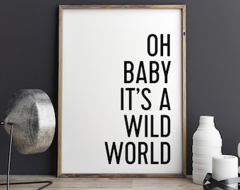 Oh baby, it's a wild world - Printable Poster - Typography Music Black & White Wall Art Poster Print