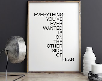 Everything you've ever wanted is on the other side of fear - Printable Poster - Motivational Typography Print Black & White Wall Art Poster