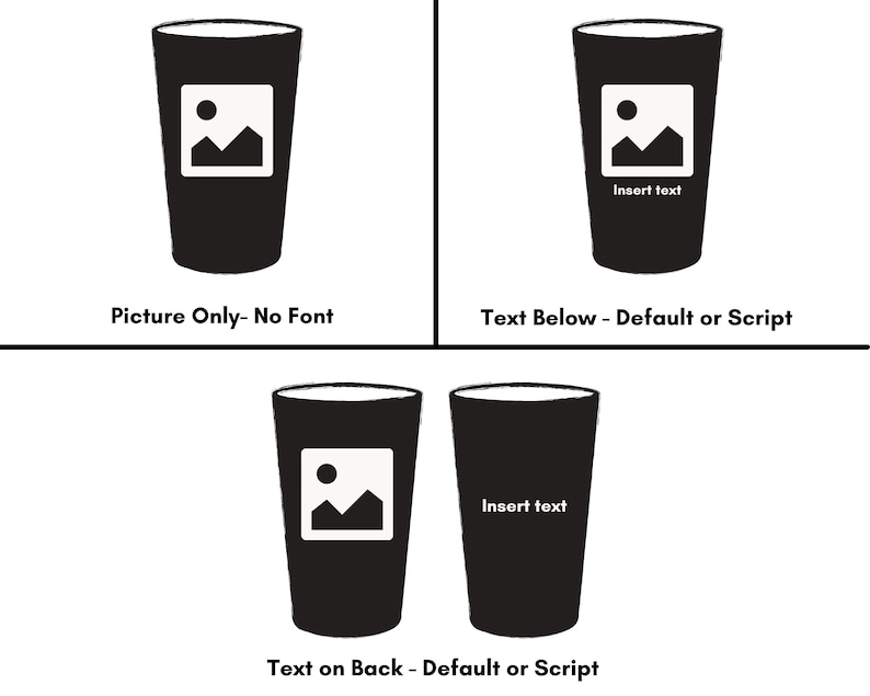 May include: Four black and white illustrations showing different ways to customize a tumbler with a picture and text. The first illustration shows a picture only. The second illustration shows a picture with text below. The third illustration shows a picture with text on the back. The fourth illustration shows a picture with text below. The text in the illustrations reads "Insert text".