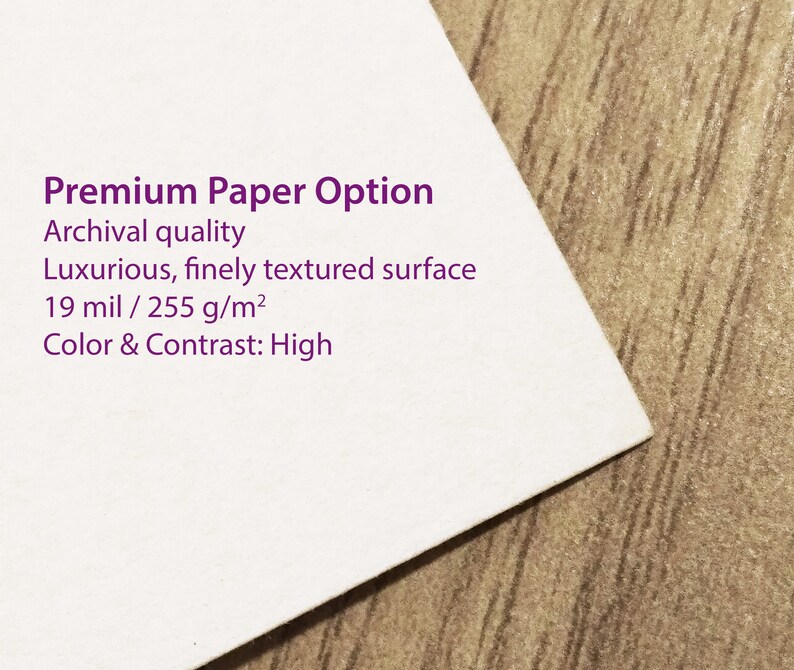 May include: Premium Paper Option: Archival quality, luxurious, finely textured surface, 19 mil/255 g/m&sup2;, Color & Contrast: High