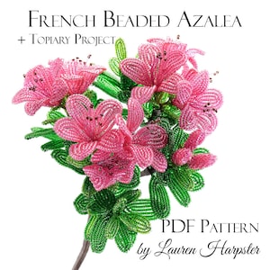 May include: A PDF pattern for a beaded azalea flower arrangement, titled "French Beaded Azalea + Topiary Project" by Lauren Harpster. The image shows a close-up of the finished beaded azalea, with pink flowers and green leaves.