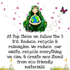 May include: A cartoon illustration of a woman with green hair and a flower crown holding a globe. The text reads "At Pop Three we follow the 3 R's. Reduce, recycle & reimagine. We reduce our waste, recycle everything we can, & create new items from eco friendly materials."