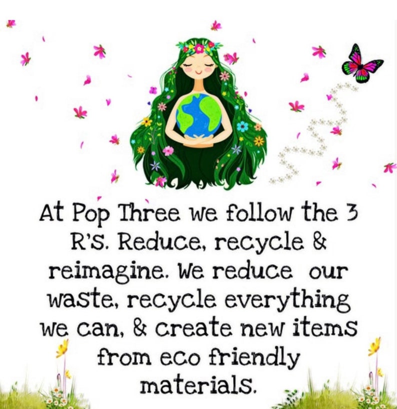 May include: A cartoon illustration of a woman with green hair and a flower crown holding a globe. The text reads "At Pop Three we follow the 3 R's. Reduce, recycle & reimagine. We reduce our waste, recycle everything we can, & create new items from eco friendly materials."
