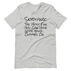 The Most Fun You can Have with Your Clothes On - Funny Skydive Shirt