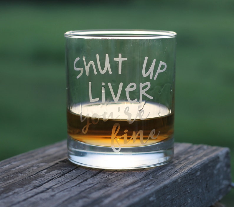 Etched Shut Up Liver Youre Fine Glass Rocks Glass Etsy 2219