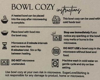 May include: An instructional card for a bowl cozy with black text and icons on a light background. It details usage steps: microwave in 2-minute intervals for 8 minutes max, do not use empty, and machine wash cold. Includes safety warnings.