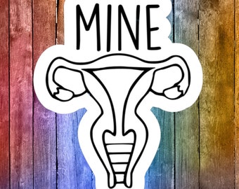 Mine- Uterus Sticker | Water Bottle Sticker | Journal Sticker | Laptop Sticker