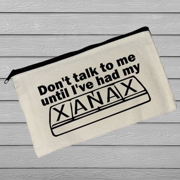 Don't Talk To Me Until I've Had My Xanax Cosmetic Bag, Stash Bag, social anxiety,  impatient adhd, neuro diversity, panic attack, awkward