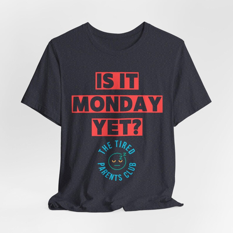 Is It Monday Yet Shirt, Funny Tired Parent Tee, Weekend Parent Humor Shirt, Back to School Mom Dad Gift, Parenting Life Shirt image 17