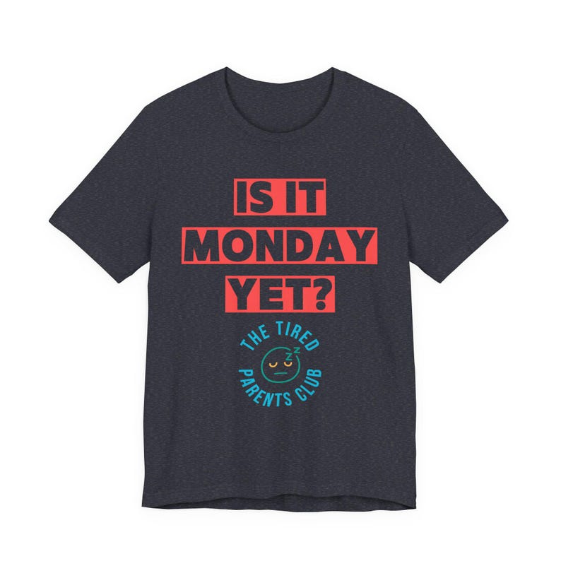 Is It Monday Yet Shirt, Funny Tired Parent Tee, Weekend Parent Humor Shirt, Back to School Mom Dad Gift, Parenting Life Shirt image 11