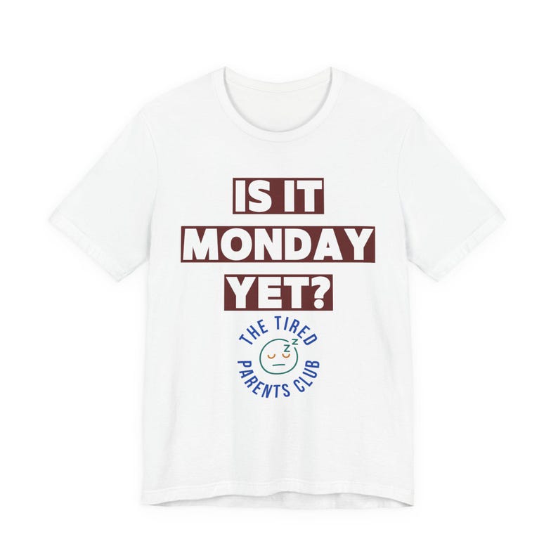 Is It Monday Yet Shirt, Funny Tired Parent Tee, Weekend Parent Humor Shirt, Back to School Mom Dad Gift, Parenting Life Shirt image 7