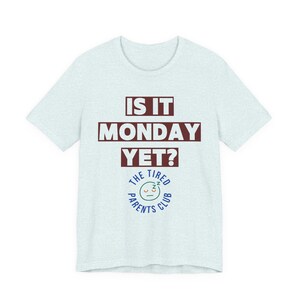 Is It Monday Yet Shirt, Funny Tired Parent Tee, Weekend Parent Humor Shirt, Back to School Mom Dad Gift, Parenting Life Shirt image 9
