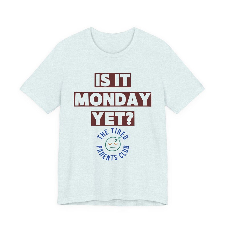 Is It Monday Yet Shirt, Funny Tired Parent Tee, Weekend Parent Humor Shirt, Back to School Mom Dad Gift, Parenting Life Shirt image 9