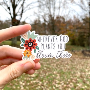 Bloom sticker / waterproof vinyl sticker / bloom where you are planted sticker / plant sticker / flower sticker / sticker gift for her