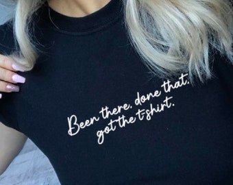 Funny Slogan T-Shirt: Been There Done That Tee