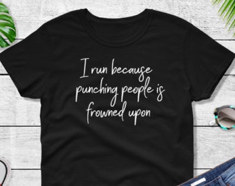 Funny Runner T-Shirt: I Run Because Punching People Is Frowned Upon