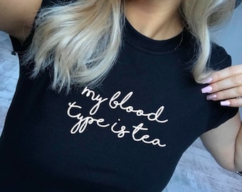 My Blood Type is Tea T-Shirt, Tea Lover Gift