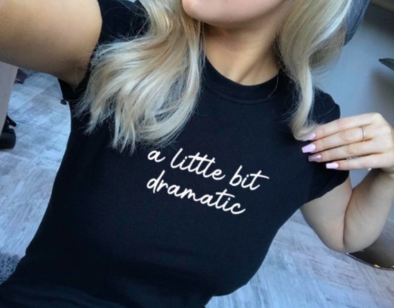 Womens A Little Bit Dramatic Funny T-Shirt Womens A Little Bit Dramatic Funny T-Shirt