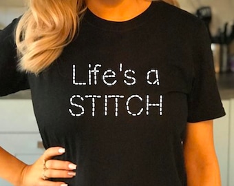Life's A Stitch T-shirt, Funny Seamstress Gift