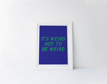 It's Weird Not To Be Weird