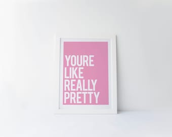 You're Like Really Pretty [printable digital poster print]