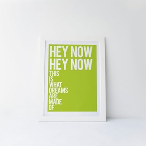 Hey Now Hey Now This Is What Dreams Are Made Of [printable digital poster print]