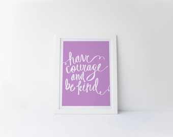 Have Courage and Be Kind [hand-lettering printable digital poster print]